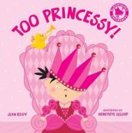 Too Princessy! di Jean Reidy edito da Bloomsbury Publishing Plc