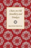 Chats on Old Jewellery and Trinkets di Maciver Percival edito da Mac Donnell Press