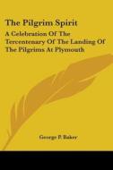 The Pilgrim Spirit di George P. Baker edito da Kessinger Publishing Co