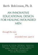 An Innovative Educational Design for Healing Wounded Men di Herb Ph. D. Robinson edito da AuthorHouse