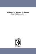 Dealings with the Dead. by a Sexton of the Old School. Vol. 2 di Lucius Manlius Sargent edito da UNIV OF MICHIGAN PR