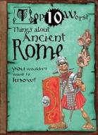 Things about Ancient Rome: You Wouldn't Want to Know! di Victoria England edito da Gareth Stevens Publishing