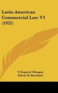 Latin-American Commercial Law V1 (1921) di T. Esquivel Obregon, Edwin M. Borchard edito da Kessinger Publishing