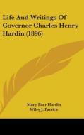 Life and Writings of Governor Charles Henry Hardin (1896) di Mary Barr Hardin edito da Kessinger Publishing