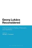 Georg Lukacs Reconsidered: Critical Essays in Politics, Philosophy and Aesthetics edito da BLOOMSBURY 3PL