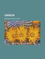 Gibbon di James Cotter Morison edito da Books Llc
