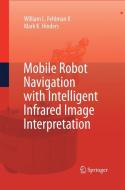 Mobile Robot Navigation with Intelligent Infrared Image Interpretation di William L. Fehlman, Mark K. Hinders edito da Springer London