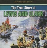 The True Story of Lewis and Clark di Susanna Keller edito da PowerKids Press