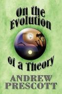 On The Evolution Of A Theory di Andrew Prescott edito da America Star Books