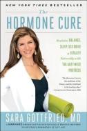 The Hormone Cure: Reclaim Balance, Sleep, Sex Drive, and Vitality Naturally with the Gottfried Protocol di Sara Gottfried edito da Scribner Book Company