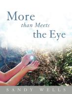 More Than Meets the Eye di Sandy Wells edito da AUTHORHOUSE