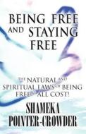 Being Free And Staying Free di Shameka Pointer-Crowder edito da America Star Books