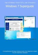 Windows 7 SuperGuide: Master Microsoft's Newest Operating System Quickly and Easily di Matthew A. Buxton edito da Createspace