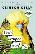 I Hate Everyone, Except You di Clinton Kelly edito da GALLERY BOOKS