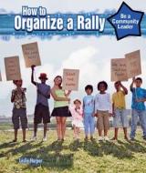 How to Organize a Rally di Leslie Harper edito da PowerKids Press