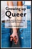 Growing Up Queer di Mary Robertson edito da New York University Press