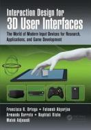 Interaction Design for 3D User Interfaces di Francisco R. Ortega edito da A K Peters/CRC Press