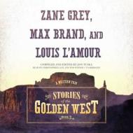 Stories of the Golden West, Book 3: A Western Trio di Jon Tuska, Louis L. Amour, Zane Grey edito da Blackstone Audiobooks