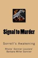 Signal to Murder: Keith Edwards Sevan Sorrell Awakens Each Morning Not Knowing Who He Is. He Struggles with Acute Amnesia as a Result of di Mr Rhone Louviere edito da Createspace Independent Publishing Platform
