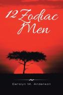 12 Zodiac Men di Carolyn M. Anderson edito da iUniverse