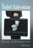 The Toilet Salesman di Mike Gilmore edito da AuthorHouse