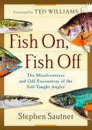 Fish On, Fish Off di Stephen Sautner edito da Rowman & Littlefield