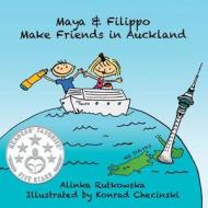 Maya & Filippo Make Friends in Auckland di Alinka Rutkowska edito da Createspace