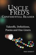 Uncle Fred's Confidential Reader: Takeoffs, Definitions, Poems and One-Liners di Fred Barrett edito da Createspace