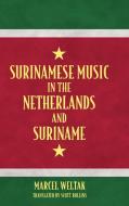 Surinamese Music In The Netherlands And Suriname di Marcel Weltak edito da University Press Of Mississippi