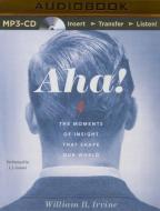 AHA!: The Moments of Insight That Shape Our World di William B. Irvine edito da Audible Studios on Brilliance