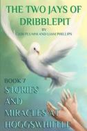 The Two Jays of Dribblepit: Book 7. Stories and Miracles at Hoggswhiffle: He Two Jays of Dribblepit: Book 7. Stories and Miracles at Hoggswhiffle di MS Gabi Plumm, MR Liam Phillips edito da Createspace
