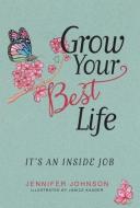 Grow Your Best Life di Jennifer Johnson edito da Balboa Press