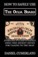 How to Safely Use the Ouija Board: An Instruction Manual di Daniel Cumerlato edito da Createspace