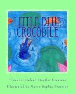 Little Blue Crocodile: Teacher Helen's Story Circle Book 1 di Helen Steytler Erasmus edito da Createspace