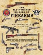 The Illustrated History of Firearms: Revised and Updated Second Edition di Jim Supica, Doug Wicklund, Philip Schreier edito da Skyhorse Publishing