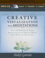 Creative Visualization with Meditations: Use the Power of Your Imagination to Create What You Want in Your Life di Shakti Gawain edito da New World Library on Brilliance Audio