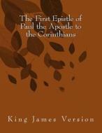 The First Epistle of Paul the Apostle to the Corinthians: King James Version di Hastings Paul edito da Createspace