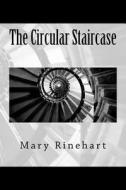 The Circular Staircase di Mary Roberts Rinehart edito da Createspace Independent Publishing Platform