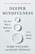 Deeper Mindfulness di Mark Williams, Danny Penman edito da Grand Central Publishing