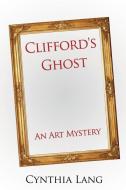 Clifford's Ghost: An Art Mystery di Cynthia Lang edito da MILL CITY PR