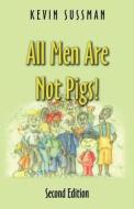 All Men Are Not Pigs! di Kevin Sussman edito da Virtualbookworm.com Publishing