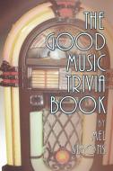 The Good Music Trivia Book di Mel Simons edito da BEARMANOR MEDIA