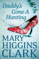 Daddy's Gone a Hunting di Mary Higgins Clark edito da Large Print Press