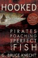 Hooked: Pirates, Poaching, and the Perfect Fish di G. Bruce Knecht edito da Rodale Press