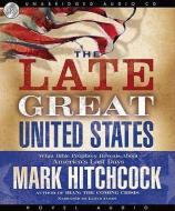 The Late Great United States: What Bible Prophecy Reveals about America's Last Days di Mark Hitchcock edito da eChristian
