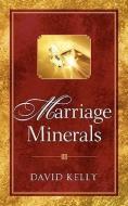 Marriage Minerals I di David Kelly edito da XULON PR