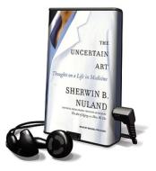 The Uncertain Art di Sherwin B. Nuland edito da Tantor Audio Pa