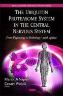 Ubiquitin Proteasome System in the Central Nervous System di M. Di Napol edito da Nova Science Publishers Inc