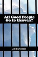 All Good People Go To Heaven? di Jeff Barksdale edito da America Star Books