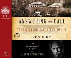 Answering the Call (Library Edition): The Doctor Who Made Africa His Life: The Remarkable Story of Albert Schweitzer di Ken Gire edito da Oasis Audio